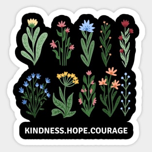 Flower Shirt, Nature Lover Shirt, Motivational Shirt, Kindness Hope Courage Sticker